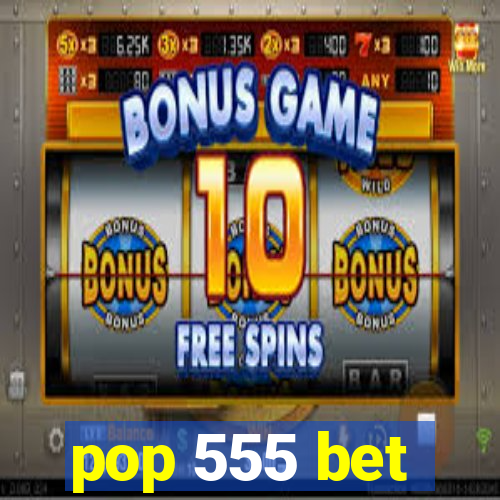 pop 555 bet